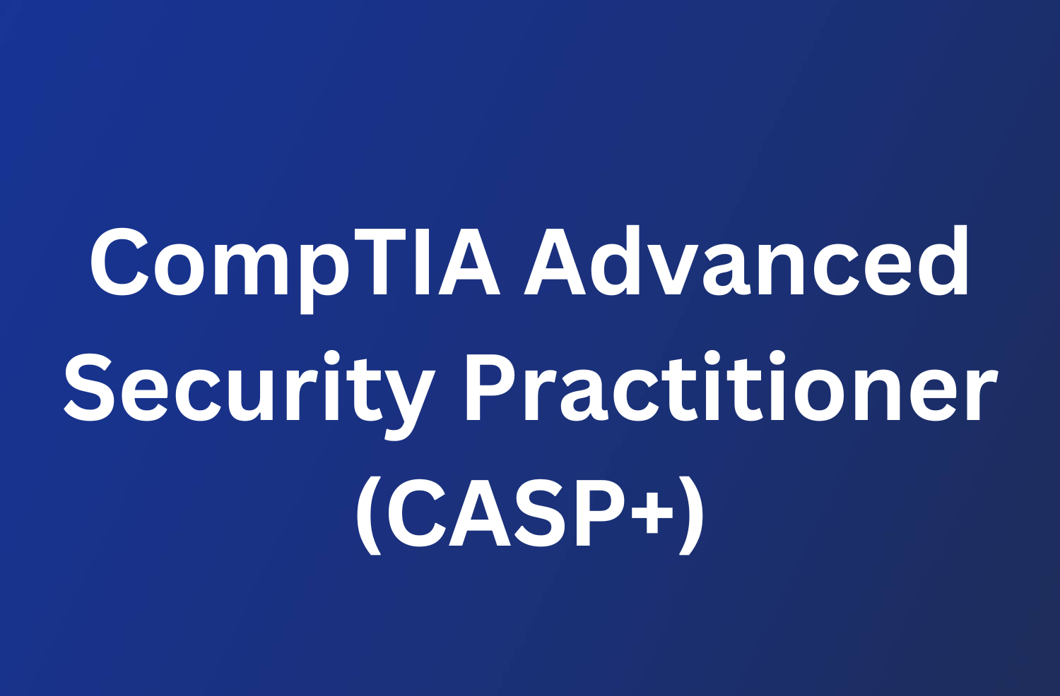 CompTIA Advanced Security Practitioner (CASP+) - SecurityX 62 CompTIA Advanced Security Practitioner (CASP+)