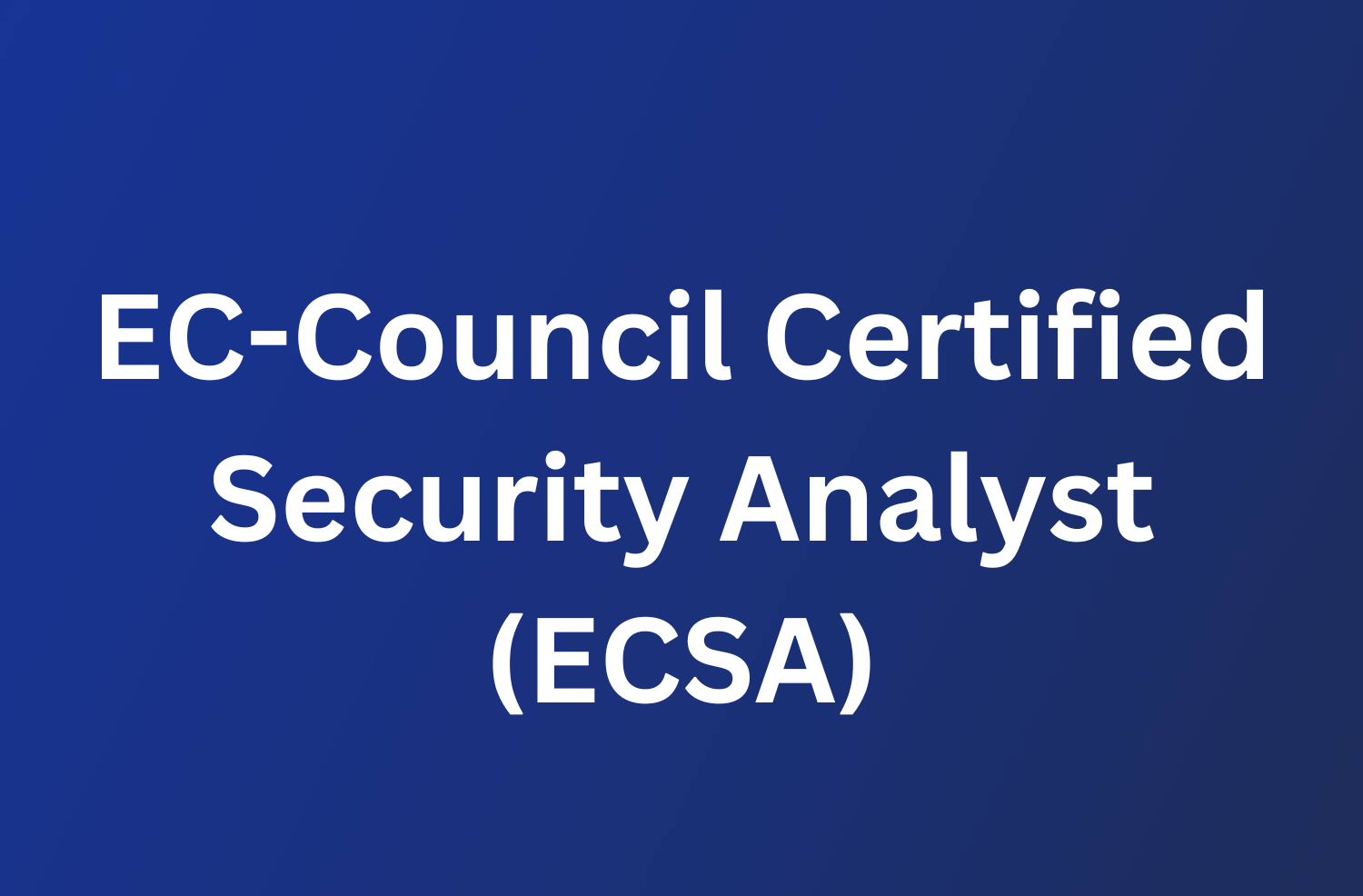 EC-Council Certified Security Analyst (ECSA) 90 EC Council Certified Security Analyst ECSA