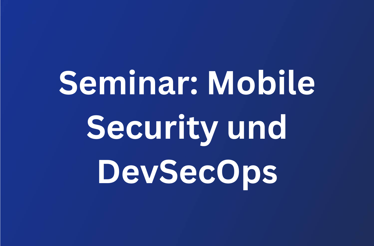 Seminar: Mobile Security und DevSecOps 71 Seminar Mobile Security und DevSecOps