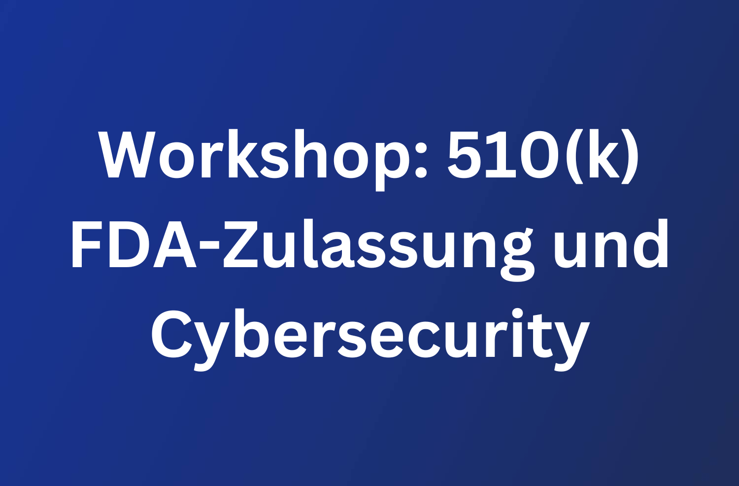 Workshop: 510(k) FDA-Zulassung und Cybersecurity 69 Workshop: 510(k) FDA-Zulassung und Cybersecurity