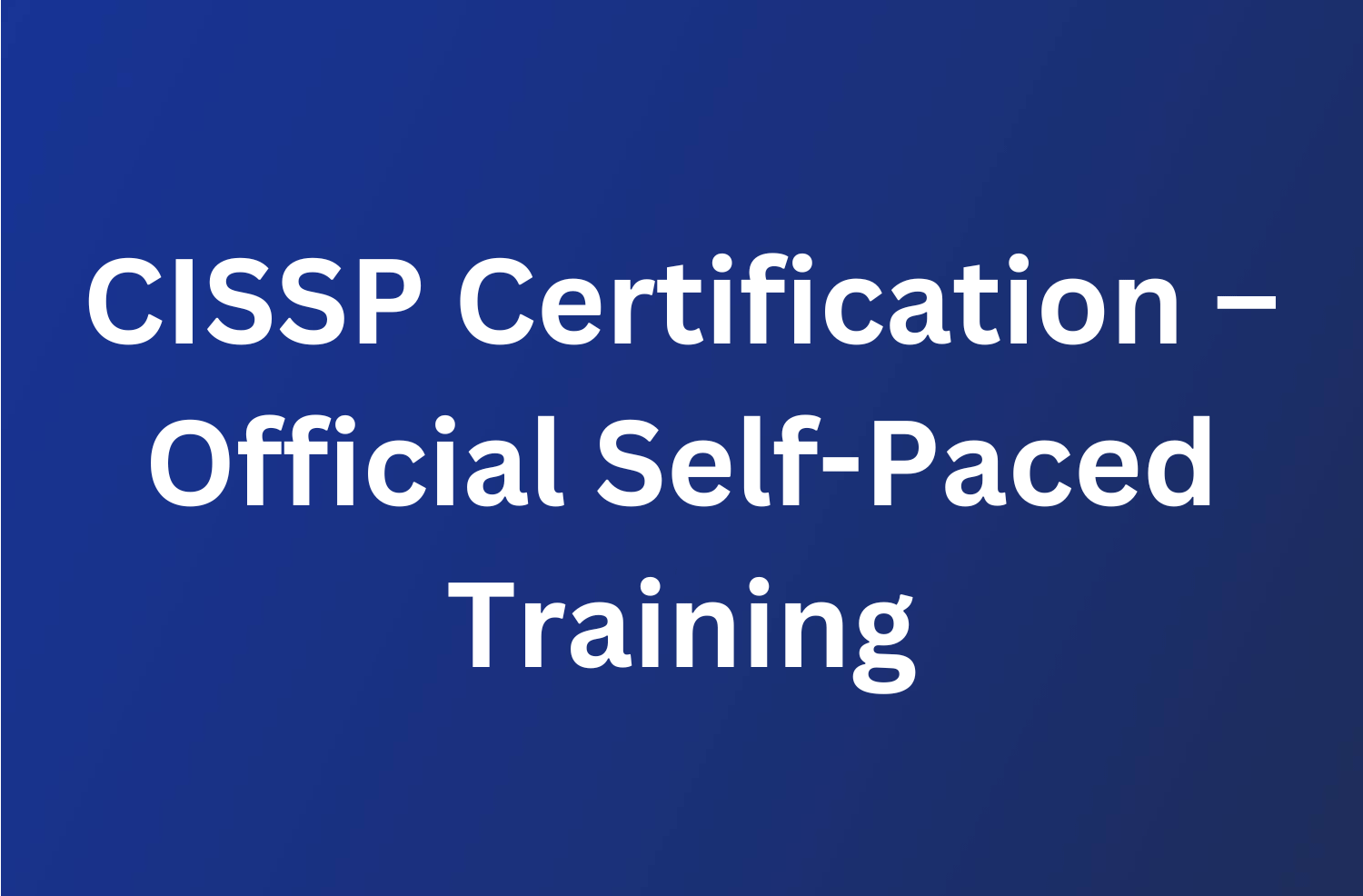 CISSP Certification – Official Self-Paced Training 73 Offical ISC2 CISSP Self-Paced Training