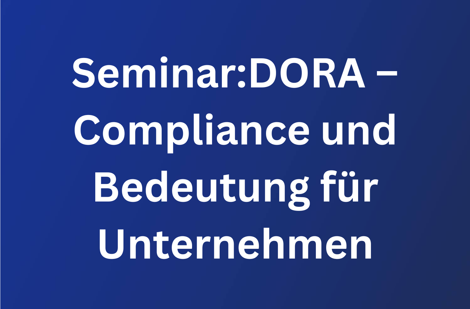 DORA – Compliance und Bedeutung für Unternehmen 75 DORA – Compliance und Bedeutung für Unternehmen