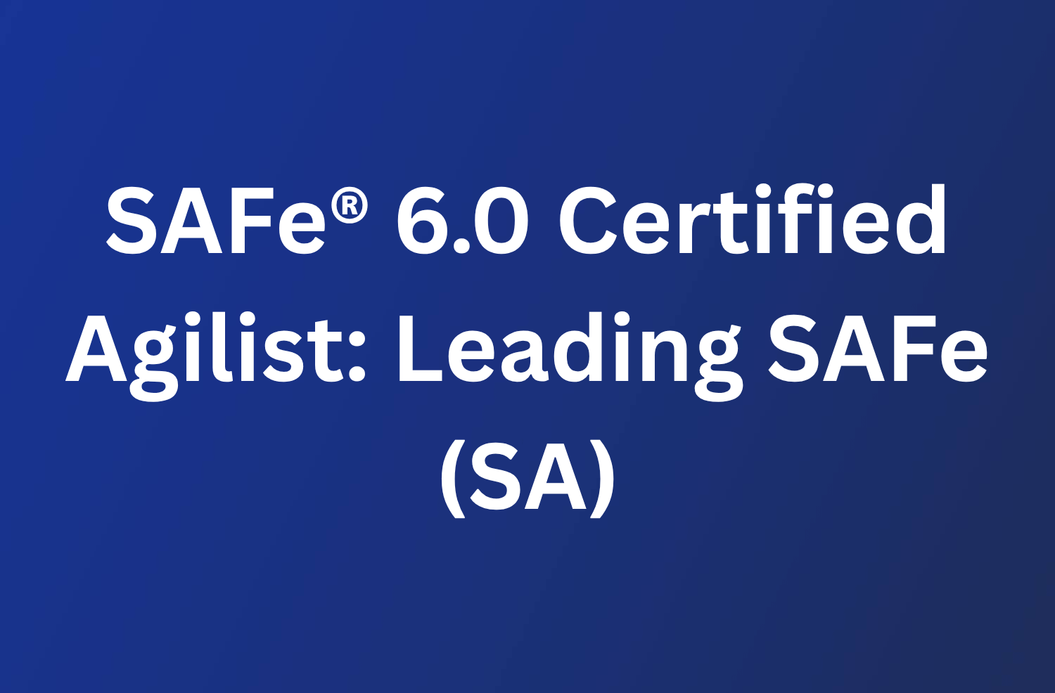 SAFe 6.0 Certified Agilist: Leading SAFe (SA) 59 SAFe® 6.0 Certified Agilist: Leading SAFe (SA)