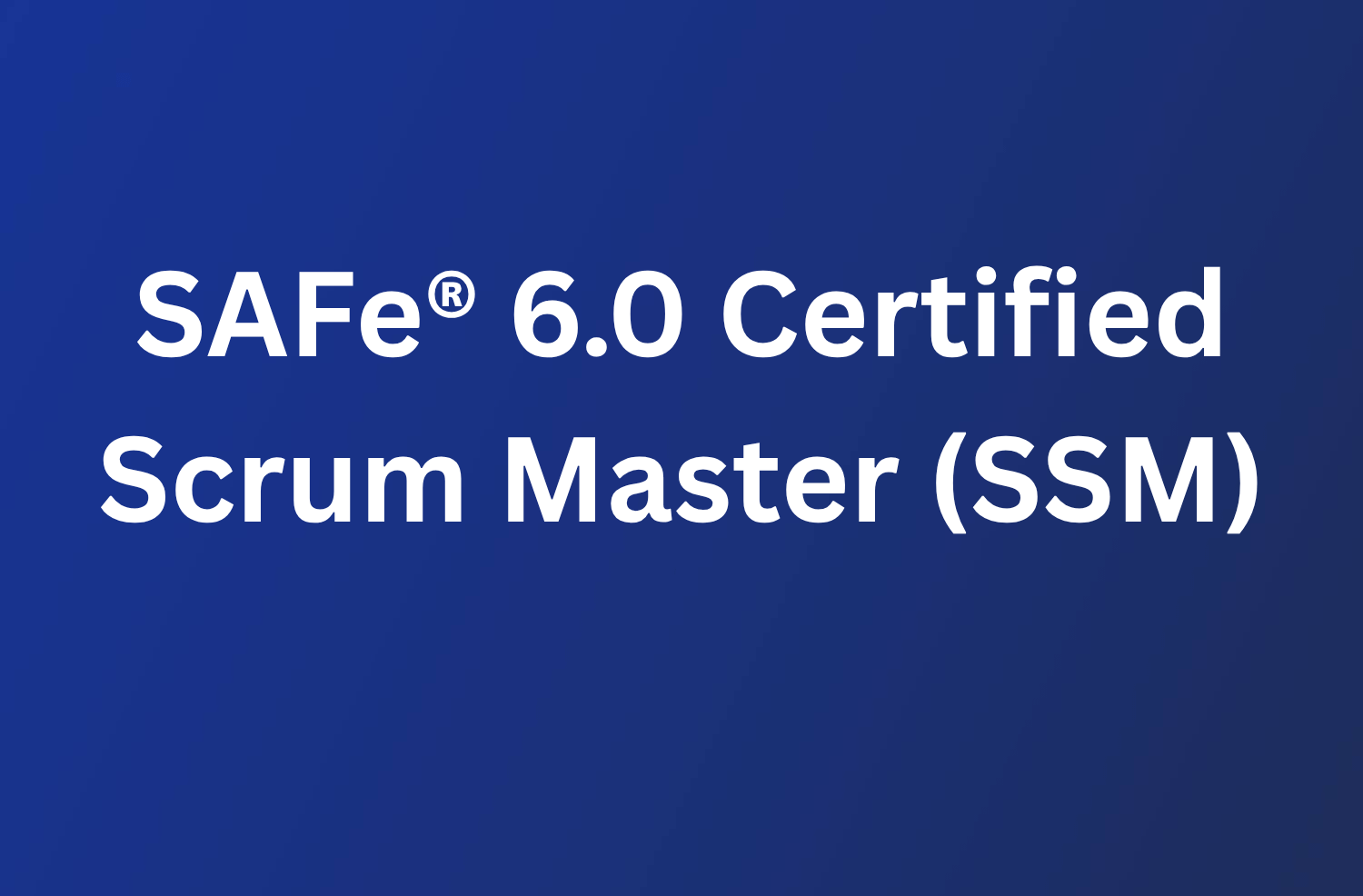 SAFe 6.0 Certified Scrum Master (SSM) 58 SAFe 6.0 Certified Scrum Master (SSM)