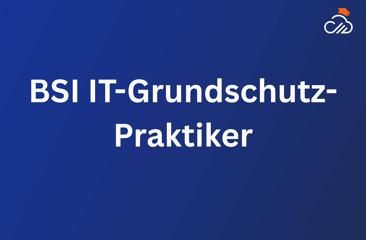 BSI IT-Grundschutz-Praktiker - 3 Tage 1 Zertifizierter IT-Grundschutz-Praktiker nach BSI BSI IT-Grundschutz-Praktiker Zertifizierungsprogramm